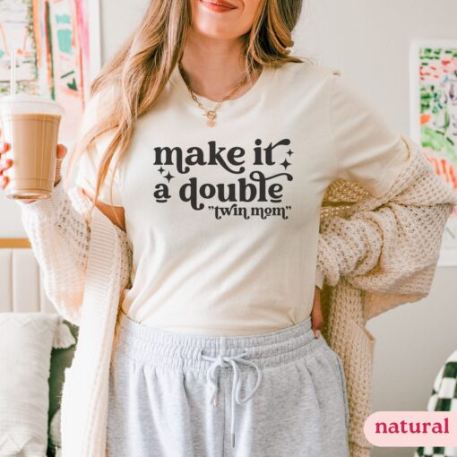funny twin mom shirt make it a double t shirt for mom of multiples unique mothers day gift for twin moms baasw scaled