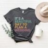 future bride shirt its a beautiful day to plan a wedding engagement gift engaged shirt for wedding planning qlnzn