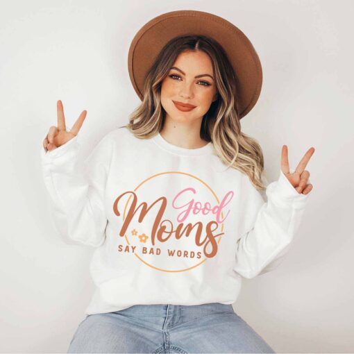 good moms say bad words sweatshirt funny mom life shirt for mothers day gifts best mom ever shirt for mom to be j9wdf