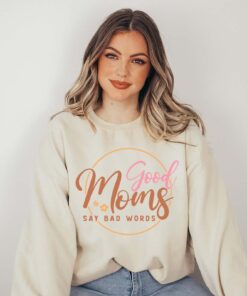 good moms say bad words sweatshirt funny mom life shirt for mothers day gifts best mom ever shirt for mom to be yjjl0