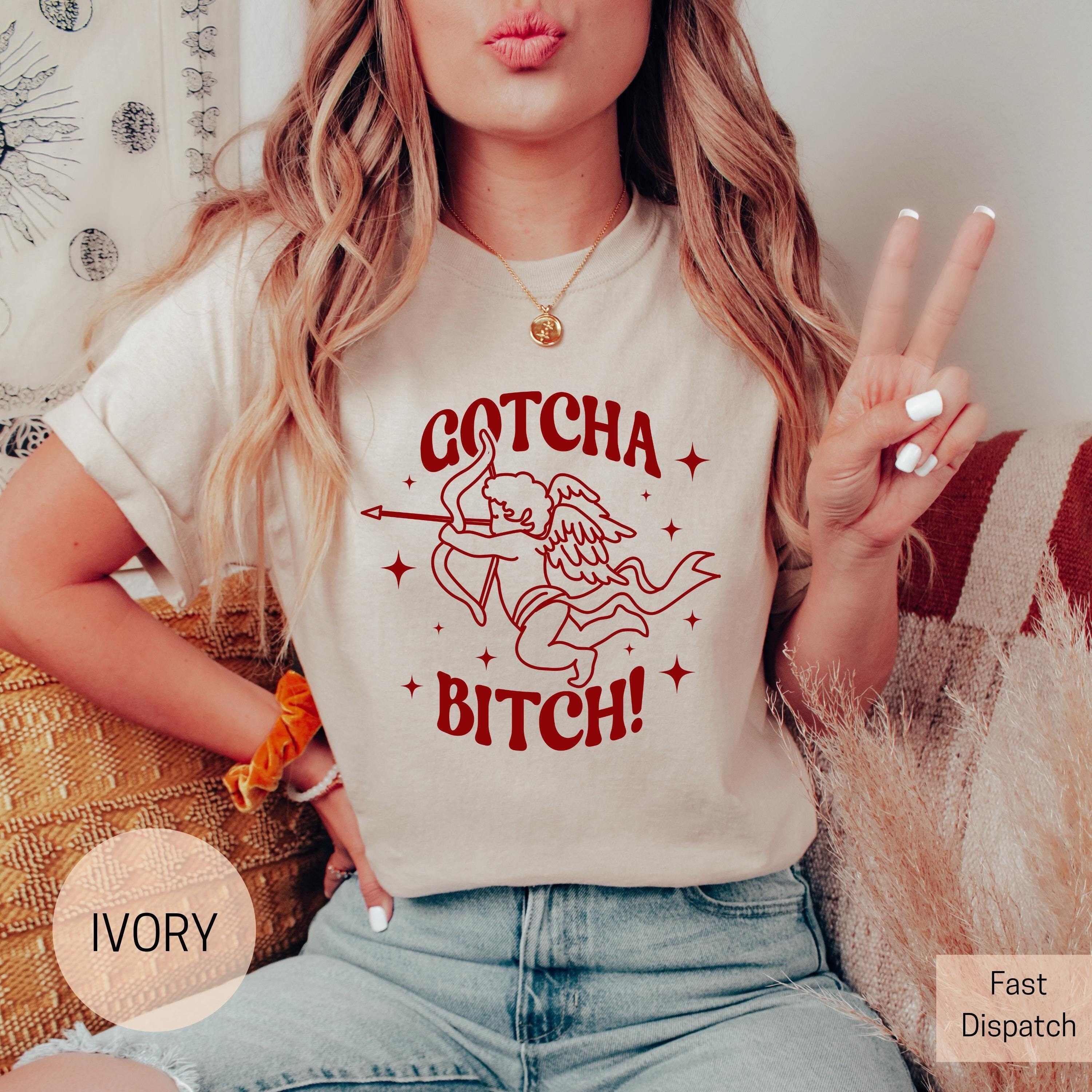 gotcha bitch cupid shirt for valentines day cute mom life tee funny girlfriend gift xoxo love t shirt t4fbs