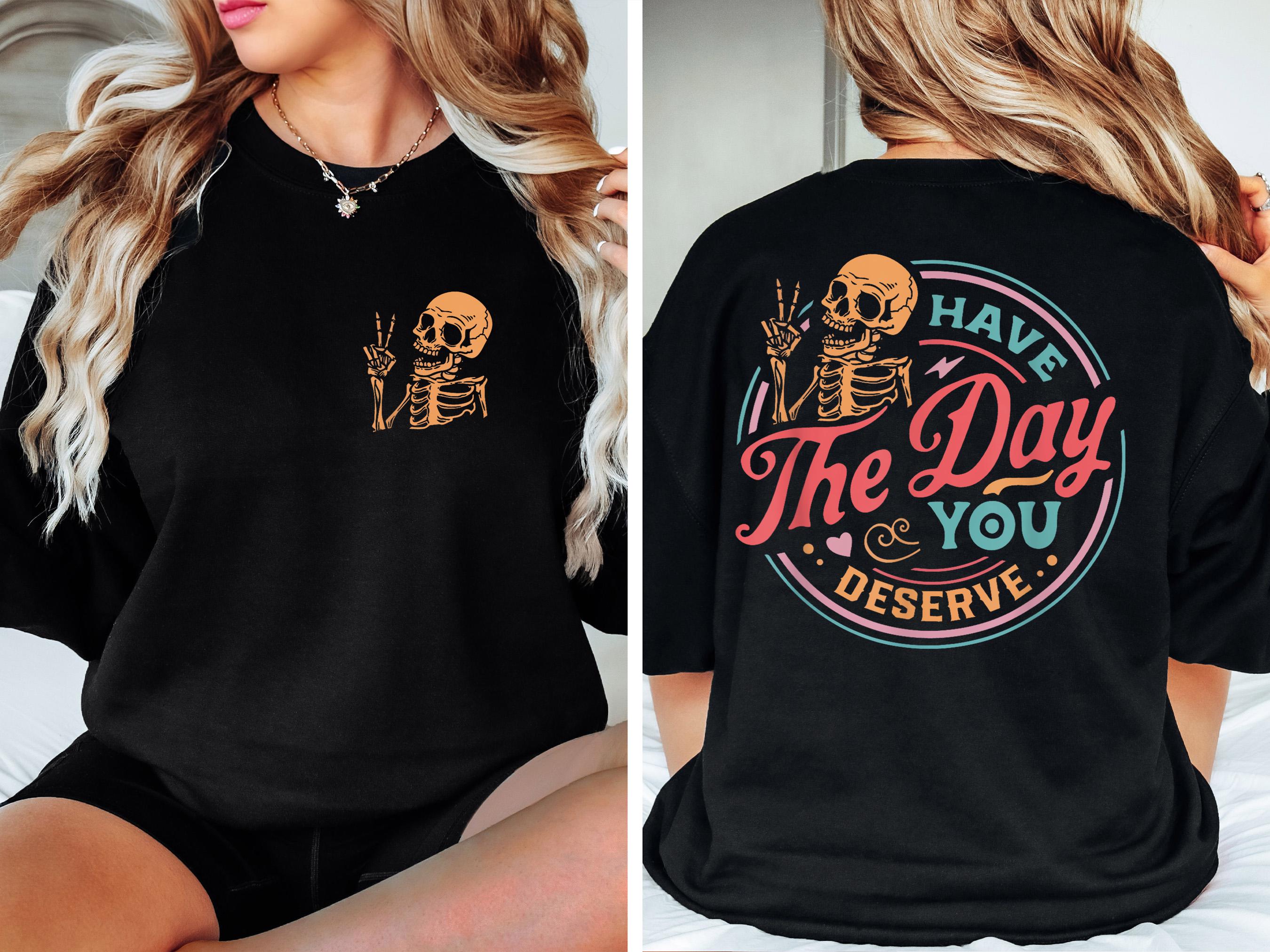 have the day you deserve sweatshirt inspirational skeleton graphic tee positive motivational gift for women 4c2tc scaled