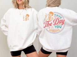 have the day you deserve sweatshirt inspirational skeleton graphic tee positive motivational gift for women ruu2a scaled