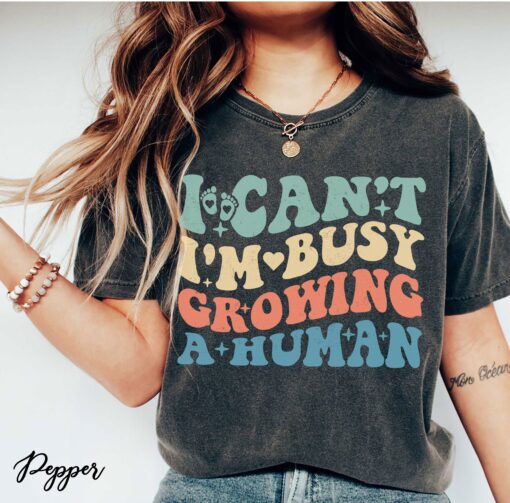 i cant im busy growing a human funny pregnancy t shirt for moms pregnancy announcement shirt xqccw scaled