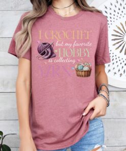 i crochet but my favorite hobby is collecting yarn shirt funny crochet shirt for yarn lover mom and crochet gifts i1rcu