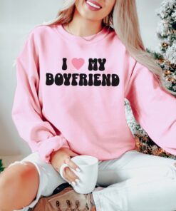 i love my boyfriend sweatshirt unisex valentines day shirt cute gift for him or her romantic tee ttoey