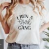 i run a girl gang shirt for moms funny mom life t shirt best mom ever gift trendy tees for girl moms c93ut
