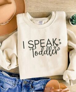 i speak toddler sweatshirt for preschool teachers and daycare providers funny mom shirt for babysitters gya4x