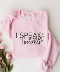 i speak toddler sweatshirt for preschool teachers and daycare providers funny mom shirt for babysitters jm9fd