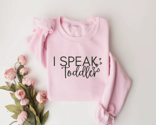 i speak toddler sweatshirt for preschool teachers and daycare providers funny mom shirt for babysitters jm9fd