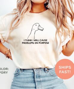 i think i will cause problems on purpose shirt funny goose sarcasm tee for moms and meme lovers 4imvy