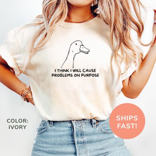 i think i will cause problems on purpose shirt funny goose sarcasm tee for moms and meme lovers 4imvy