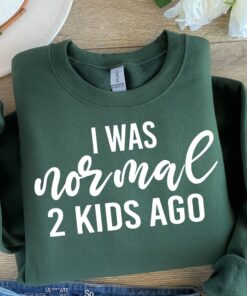 i was normal 2 kids ago sweatshirt funny mom shirt best mom ever gift for mothers day unique mom life apparel g3wv5