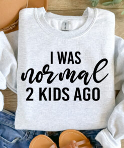 i was normal 2 kids ago sweatshirt funny mom shirt best mom ever gift for mothers day unique mom life apparel kzflw