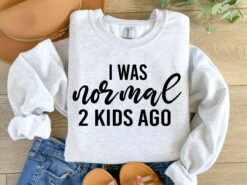 i was normal 2 kids ago sweatshirt funny mom shirt best mom ever gift for mothers day unique mom life apparel kzflw scaled