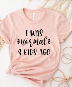 i was normal 3 kids ago shirt funny mom shirt tired mom life tee mothers day gift for moms nb3mi