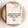 i work hard so my goldfish can have a better life funny goldfish shirt for aquarium owners and pet fish lovers ytvnq