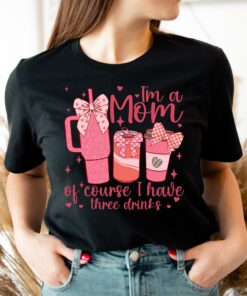 im a mom of course i have three drinks shirt funny mom tee pink bow coffee t shirt best mom ever gift for mothers day lenuz