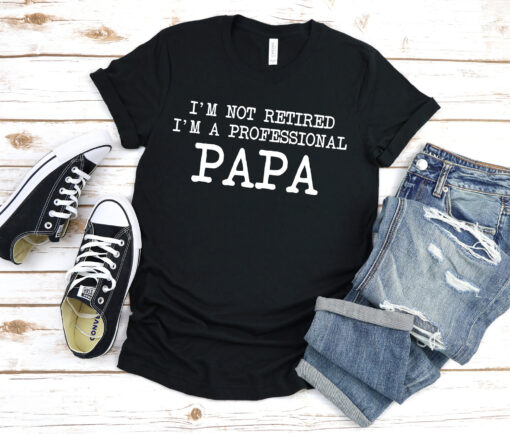 im not retired im a professional papa t shirt for dad fathers day anniversary gift unique papa shirt