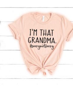 im that grandma sorry not sorry shirt funny grandma life tee best gift for nana grandmother t shirt ub1xf