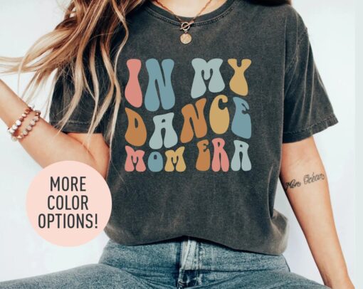 in my dance mom era shirt for dancer moms funny dance life t shirt best mom ever gift for dance instructors bakjc