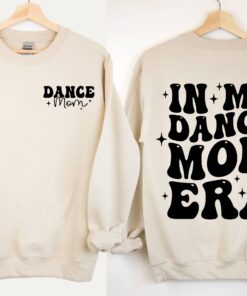 in my dance mom era sweatshirt for moms dancer sweater cool mom shirt best mom life apparel funny dance mama gift bcisn