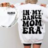 in my dance mom era sweatshirt for moms dancer sweater cool mom shirt best mom life apparel funny dance mama gift swhwd