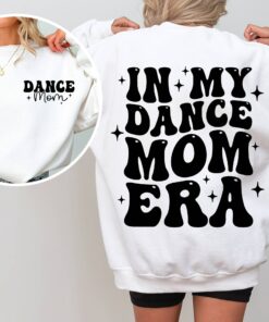 in my dance mom era sweatshirt for moms dancer sweater cool mom shirt best mom life apparel funny dance mama gift swhwd