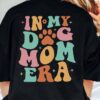 in my dog mom era sweatshirt funny dog mom shirt for mothers day birthday gift comfortable tee for dog lovers xww44