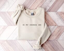 in my engaged era sweatshirt for future mrs fiancee gift bachelorette party shirt newly engaged celebration apparel asupj scaled
