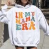 In My Mama Era Hoodie Retro Mom Shirt for New Moms Birthday Gift Unique Mom Life Apparel