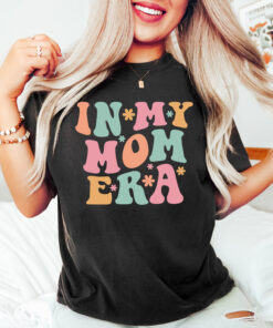 in my mom era shirt for first time moms funny mom life t shirt cute mama shirt unique gift for moms 9nx7l