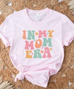 in my mom era shirt for first time moms funny mom life t shirt cute mama shirt unique gift for moms t7odh