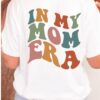 In My Mom Era Shirt for New Moms Pregnancy Announcement Funny Mama Club T-Shirt Best Mom Ever Gift