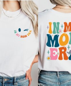 in my mom era shirt funny mom shirt for mothers day unique gift for mom best mom ever t shirt for women lltjg