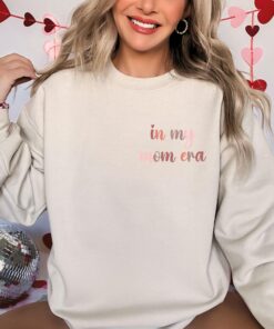 in my mom era sweatshirt funny mom shirt cute mom life tee best mom gift for valentines day and mothers day dfvqy