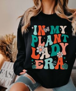 in my plant lady era sweatshirt for plant lovers and moms unique gifts for flower moms and plant enthusiasts g3rxx