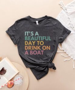 its a beautiful day to drink on a boat funny boating shirt for women lake life yacht party vacation tee nelap