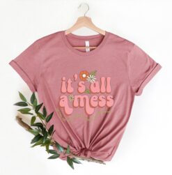 its all messy sweatshirt for moms funny mom life shirt best mothers day gift for new working moms 8ogug scaled