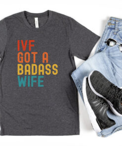 ivf got a badass wife shirt for men funny infertility awareness ivf dad t shirt support gift for husband onrsj