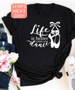 life is better when you dance shirt for dancers ballerinas and dance teachers unique gift for dance lovers 5u0av