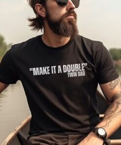 make it a double twin dad shirt for father of twins birthday gift and fathers day from twins ppnmx