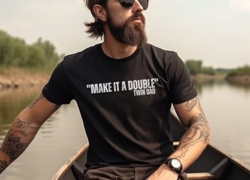 make it a double twin dad shirt for father of twins birthday gift and fathers day from twins