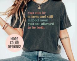 messy mom life shirt you can be a mess and still a good mom funny mothers day shirt best mom ever t shirt 16gxh