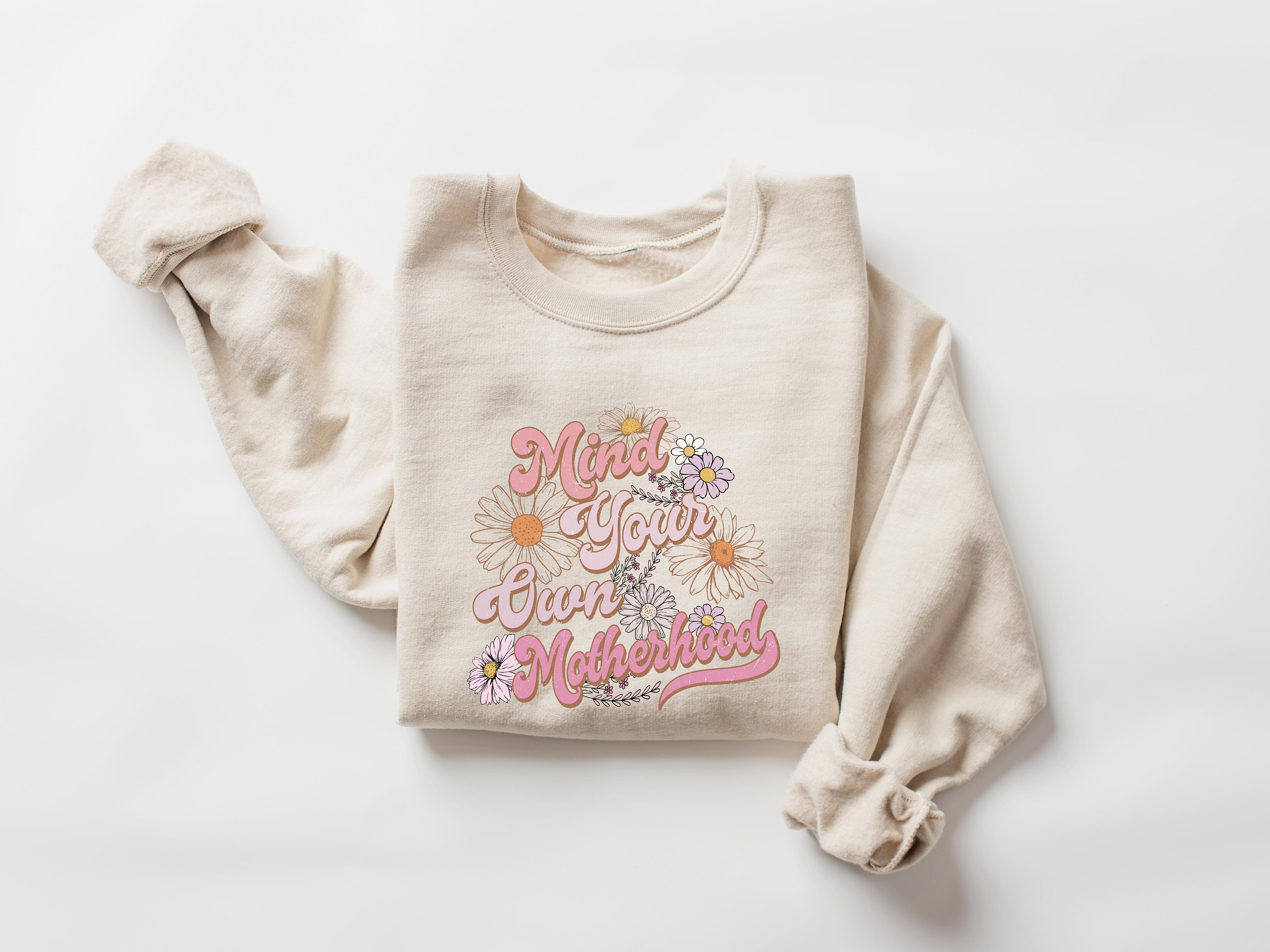 mind your own motherhood shirt floral boho crewneck sweatshirt for new moms best mom ever gift for mothers day b9xso scaled