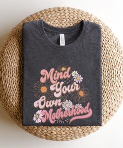 mind your own motherhood shirt floral boho crewneck sweatshirt for new moms best mom ever gift for mothers day kghu5