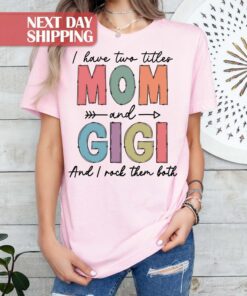 mom and gigi shirt i have two titles i rock them both funny mom life t shirt gifts for mom and new gigi eyl3c