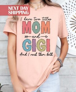 mom and gigi shirt i have two titles i rock them both funny mom life t shirt gifts for mom and new gigi indhw