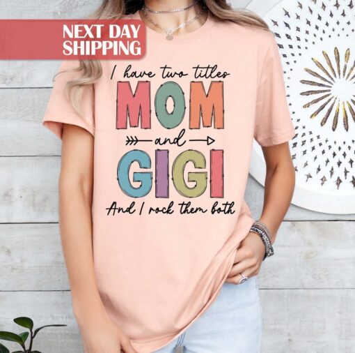 mom and gigi shirt i have two titles i rock them both funny mom life t shirt gifts for mom and new gigi indhw