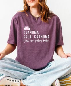 mom grandma great grandma shirt i just keep getting better pregnancy announcement mothers day gift for family reveal 1dqft